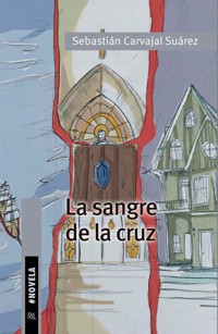 La sangre de la cruz - Sebastián Carvajal Suárez - ebook