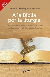 A la Biblia por la liturgia - Antonio Rodríguez Carmona - ebook