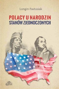 Polacy u narodzin Stanów Zjednoczonych - Longin Pastusiak - książka