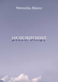 Jak się przechodzi przez drogę - Mazur Weronika - ebook + książka