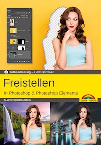 Freistellen mit Adobe Photoshop CC und Photoshop Elements - Gewusst wie - Martin Quedenbaum - ebook