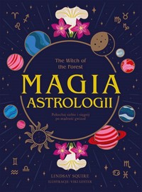 The Witch of the Forest Magia astrologii Pokochaj siebie i sięgnij po mądrość gwiazd - Squire Lindsay - książka