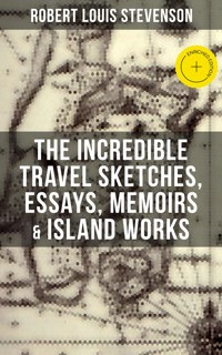 The Incredible Travel Sketches, Essays, Memoirs & Island Works of R. L. Stevenson - Robert Louis Stevenson - ebook