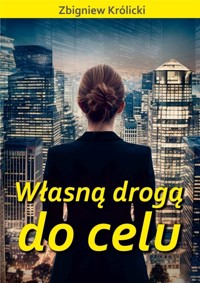 Własną drogą do celu - Zbigniew Królicki - książka