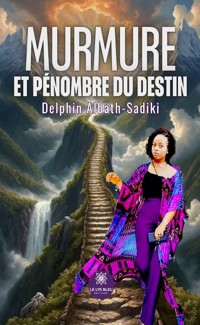 Murmure et pénombre du destin - Delphin Albath-Sadiki - ebook