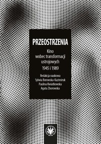 Przeostrzenia Kino wobec transformacji ustrojowych 1945 i 1989 -  - książka