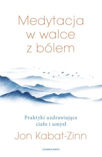 Medytacja w walce z bólem - Kabat-Zinn Jon - książka