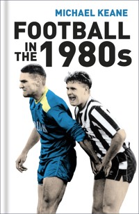 Football in the 1980s - Michael Keane - ebook