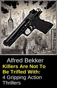 Killers Are Not To Be Trifled With: 4 Gripping Action Thrillers - Alfred Bekker - ebook