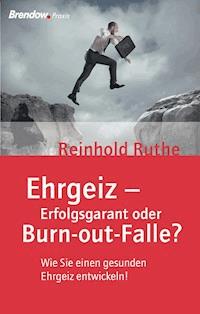 Ehrgeiz - Erfolgsgarant oder Burnout-Falle? - Reinhold Ruthe - ebook