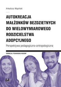 Autokreacja małżonków bezdzietnych do wielowymiarowego rodzicielstwa adopcyjnego - Arkadiusz Wąsiński - książka