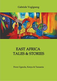 EAST AFRICA TALES & STORIES - Gabriele Voglgsang - ebook