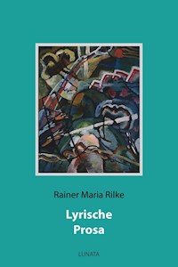 Lyrische Prosa - Rainer Maria Rilke - ebook
