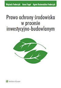 Prawo ochrony środowiska w procesie inwestycyjno-budowlanym - Federczyk Wojciech, Fogel Anna, Kosieradzka-Federczyk Agata - książka