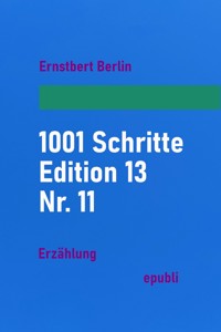 1001 Schritte – Edition 13 – Nr. 11 - Ernstbert Berlin - ebook