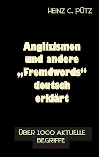 Anglizismen und andere "Fremdwords" deutsch erklärt - Heinz C. Pütz - ebook