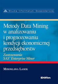 Metody Data Mining w analizowaniu i prognozowaniu kondycji ekonomicznej przedsiębiorstw - Lasek Mirosława - książka