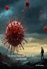 Ein Virus frisst sich durch die Gesellschaft - Dirk Balboa - ebook