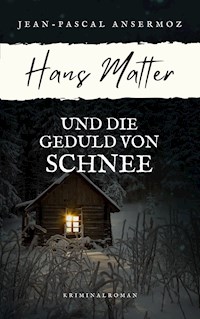 Hans Matter und die Geduld von Schnee - Jean-Pascal Ansermoz - ebook