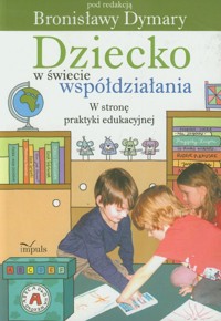 Dziecko w świecie współdziałania część 2 W stronę praktyki edukacyjnej -  - książka