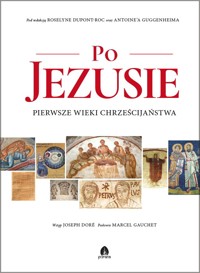 Po Jezusie. Pierwsze wieki chrześcijaństwa - zbiorowa praca - książka