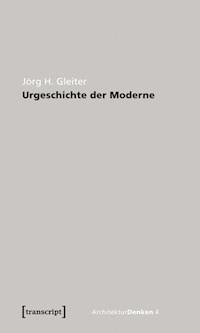 Urgeschichte der Moderne - Jörg H. Gleiter - ebook
