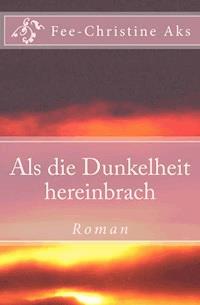 Als die Dunkelheit hereinbrach - Fee-Christine Aks - ebook