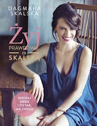 Żyj prawdziwie ze Skalską - Dagmara Skalska - książka