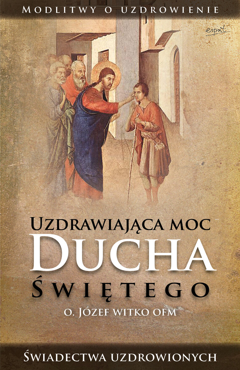 Uzdrawiająca moc Ducha Świętego - o. Józef Witko - książka