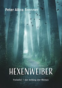 Hexenweiber - Peter Albra Brenner - ebook