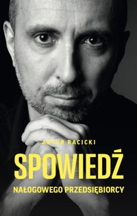 Spowiedź nałogowego przedsiębiorcy - Artur Racicki - ebook