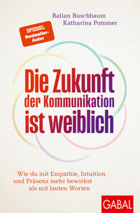 Die Zukunft der Kommunikation ist weiblich - Balian Buschbaum - ebook