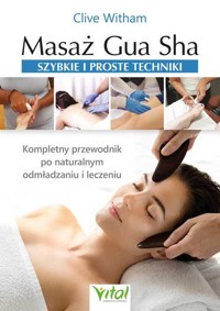 Masaż Gua Sha. Szybkie i proste techniki - Clive Witham - książka