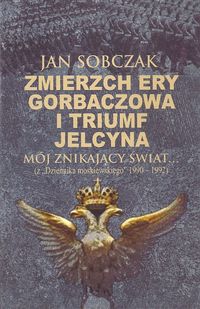 Zmierzch ery Gorbaczowa i triumf Jelcyna - Sobczak Jan - książka