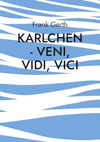Karlchen - Veni, Vidi, Vici - Frank Gerth - ebook