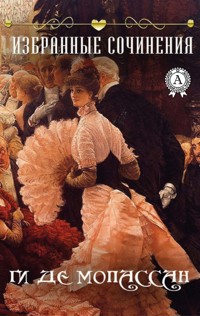 Ги де Мопассан. Избранные сочинения - Ги де Мопассан - ebook