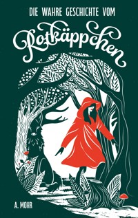 Die wahre Geschichte vom Rotkäppchen - Mohr A. - ebook