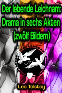Der lebende Leichnam: Drama in sechs Akten (zwölf Bildern) - Leo Tolstoy - ebook