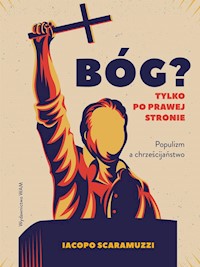Bóg? Tylko po prawej stronie. Populizm w Kościele Katolickim - Scaramuzzi Iacopo - ebook