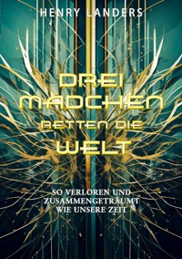Drei Mädchen retten die Welt - Henry Landers - ebook