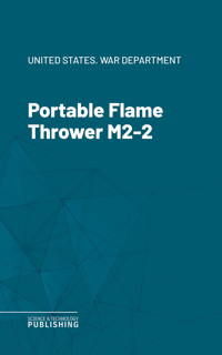 Portable Flame Thrower M2-2 - United States War Department - ebook
