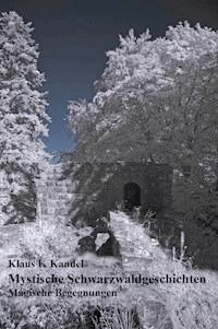 Mystische Schwarzwaldgeschichten - Klaus F. Kandel - ebook