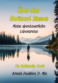Über den Horizont hinaus - Arnold Zwahlen - ebook