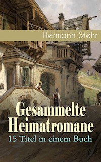 Gesammelte Heimatromane: 15 Titel in einem Buch - Hermann Stehr - ebook