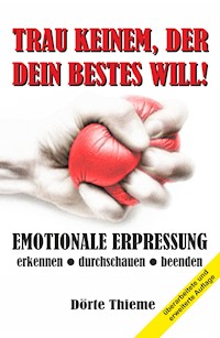 TRAU KEINEM, DER DEIN BESTES WILL! - Dörte Thieme - ebook