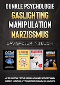 Dunkle Psychologie | Gaslighting | Manipulation | Narzissmus: Das große 4 in 1 Buch! Wie Sie emotionale Beeinflussung und Manipulationstechniken in Beruf, Alltag und Beziehung leicht erkennen und abwehren - Martina Richter - ebook