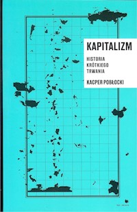 Kapitalizm historia krótkiego trwania - Kacper Pobłocki - książka