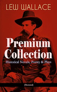 LEW WALLACE Premium Collection: Historical Novels, Poetry & Plays (Illustrated) - Lew Wallace - ebook