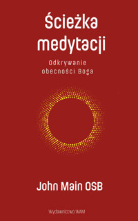 Ścieżka medytacji. Odkrywanie obecności Boga - John Main OSB - książka