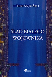 Ślad białego wojownika - Juźko Teresa - książka